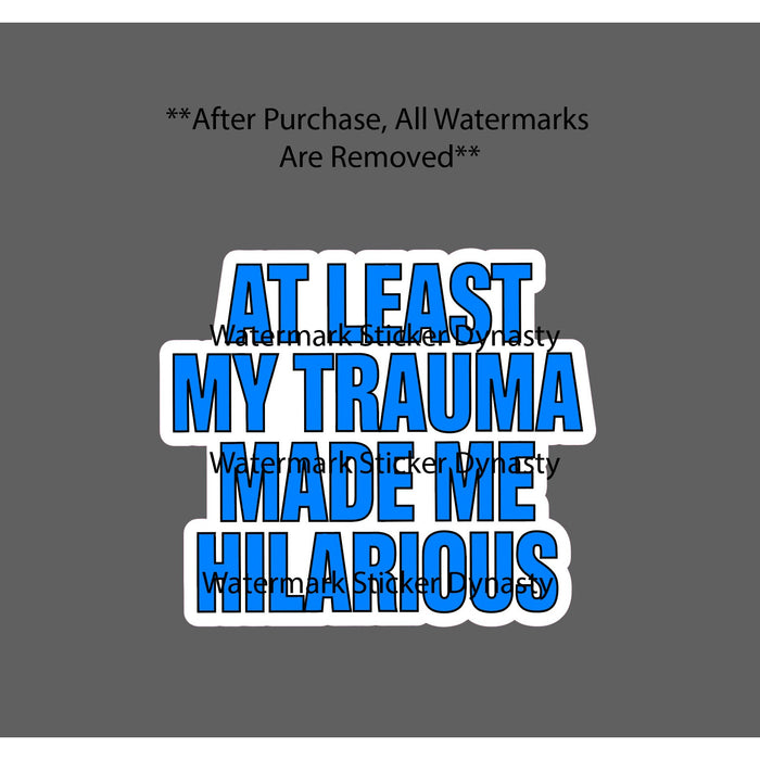 Trauma Made me Hilarious Sticker Waterproof Decal Quote Funny Humor Gift NEW