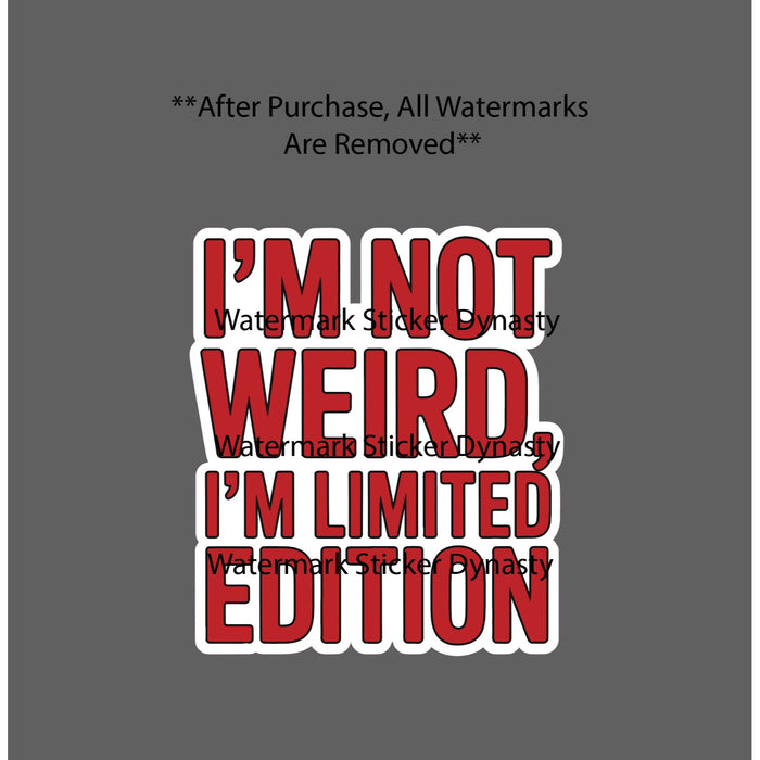 I'm Not Weird I'm Limited Edition Sticker Waterproof Decal Quote Funny Gift NEW