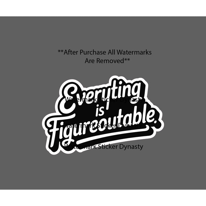 Everything Is Figureoutable Sticker Waterproof Decal Quote Funny Humor Gift NEW