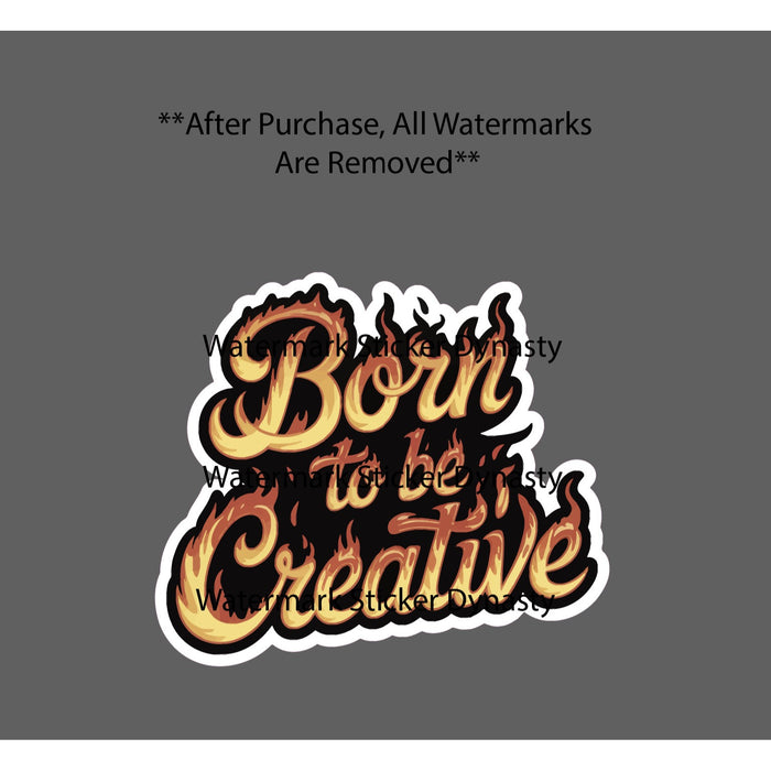 Born To Be Creative Sticker Waterproof Decal Creator Fire Script Gift NEW