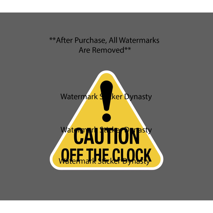 Off The Clock Sticker Waterproof Decal Caution Warning Danger Quote Gift NEW
