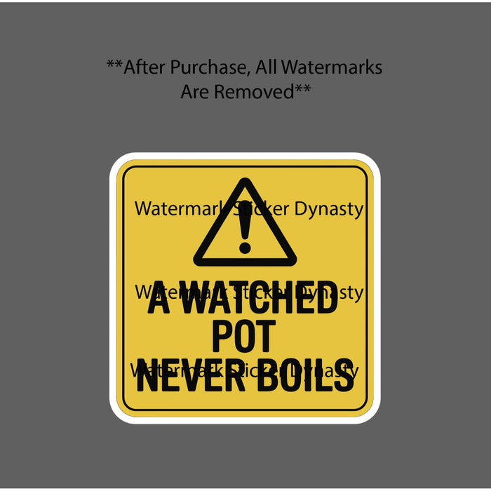 A Watched Pot Never Boils Sticker Waterproof Decal Quote Caution Gift NEW
