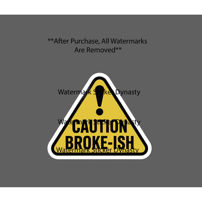Caution Broke-Ish Sticker Waterproof Decal Business Money Funny Warning Gift NEW