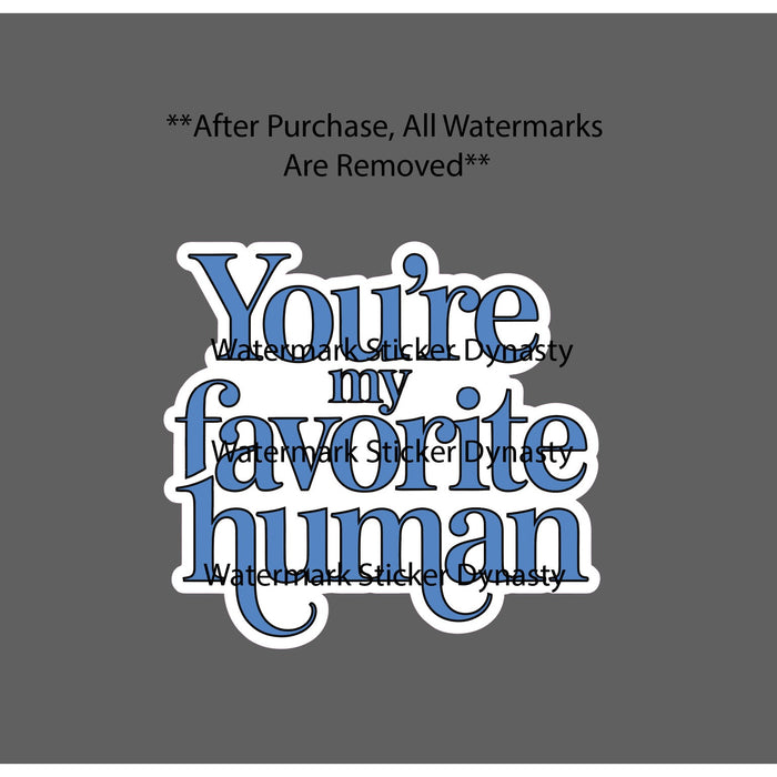 You're My Favorite Human Sticker Waterproof Decal Quote Saying Love Gift NEW