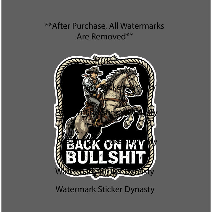 Back On My Bullshi* Sticker Waterproof Decal Cowboy Country Western Gift NEW