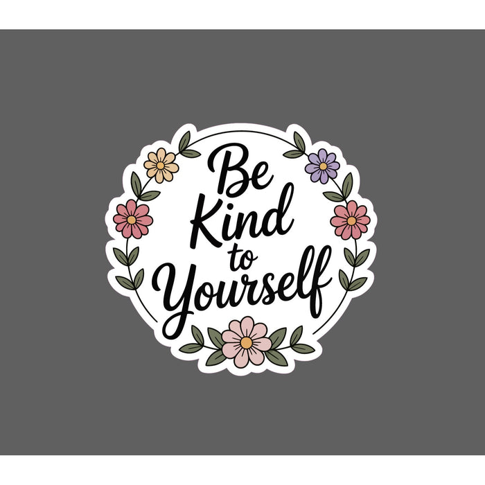 Be Kind to Yourself Sticker Kindness Quote Flower Floral Gift Waterproof NEW