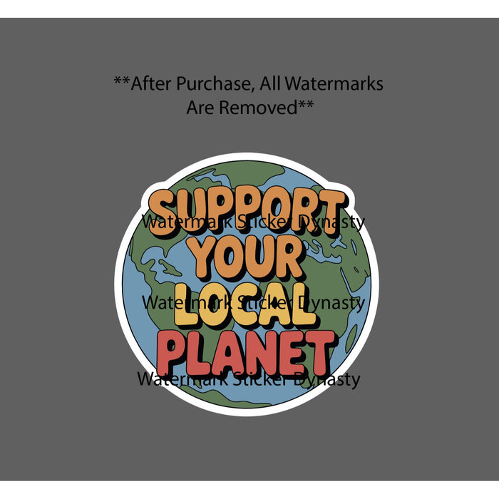Support Your Local Planet Sticker Waterproof Decal Earth Quote Life Gift NEW