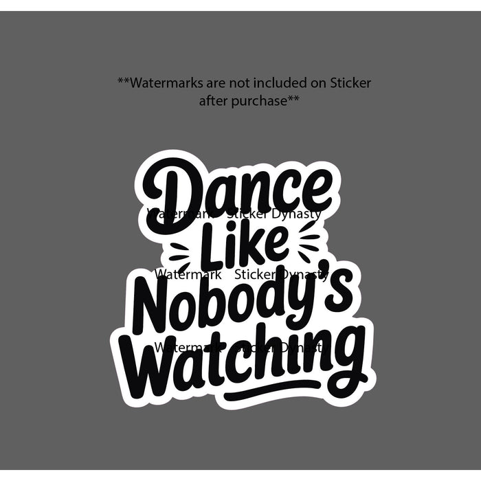 Dance Like Nobodies Watching Sticker Waterproof Decal Party Confidence Gift NEW