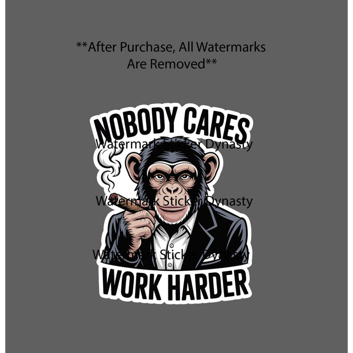Nobody Cares Work Harder Sticker Waterproof Decal Business Work Money Gift NEW
