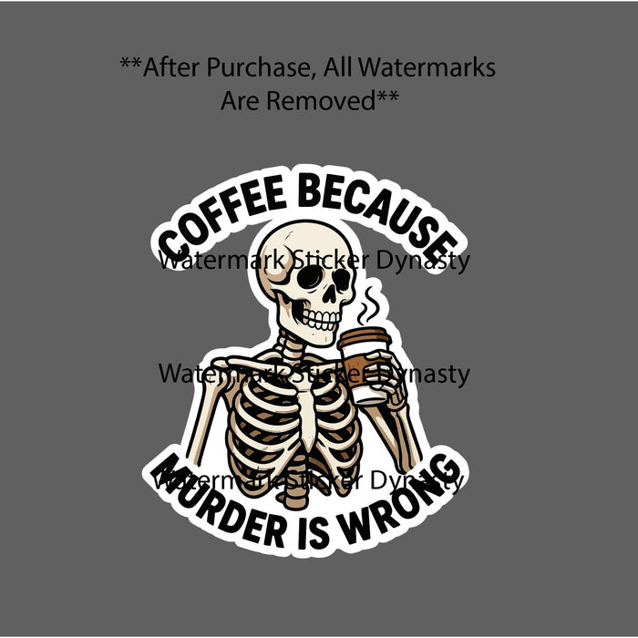 Coffee Because Murder Is Wrong Sticker Waterproof Decal Brew Skeleton Gift NEW
