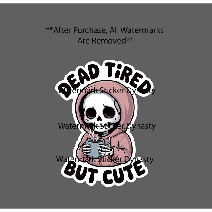 Dead Tired But Cute Sticker Waterproof Decal Skeleton Coffee Work Funny Gift NEW