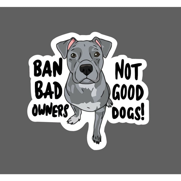 Ban Bad Owners Not Good Dogs Sticker