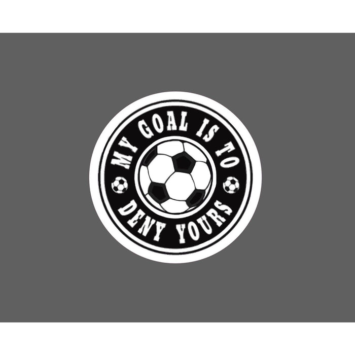 Goal To Deny Yours Sticker Soccer Goalie