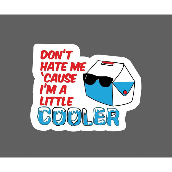 Don't Hate Me Because I'm A Little Cooler Sticker