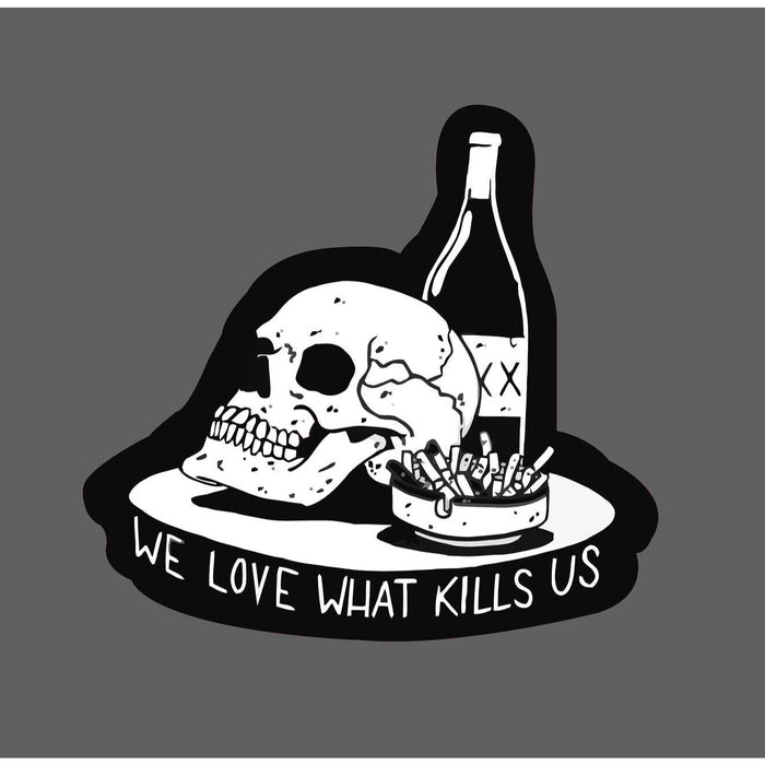 We Love What Kills Us Sticker