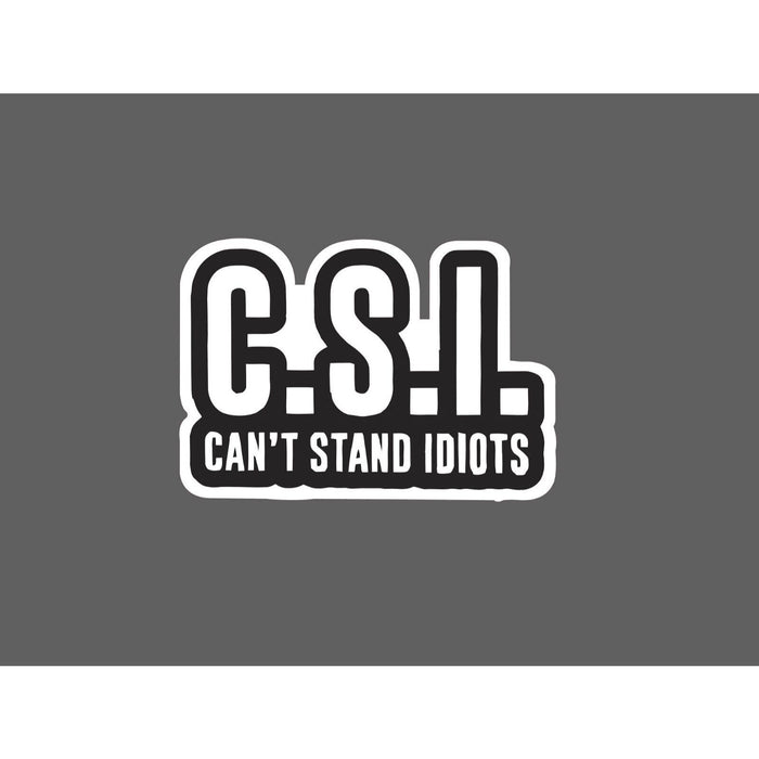 Can't Stand Idiots Sticker CSI